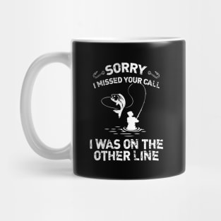 Sorry I Missed Your Call I Was On The Other Line Fishing Mug